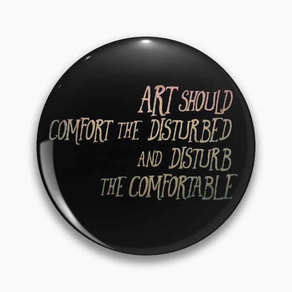 Item preview, Art Should Disturb the Comfortable and Comfort the Disturbed designed and sold by Theatre Thoughts.