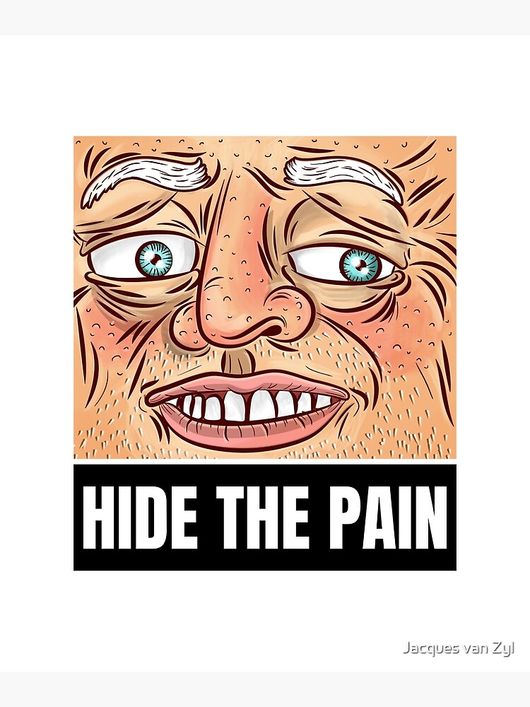 "Hide The Pain Meme" Art Print By Ripstorm | Redbubble