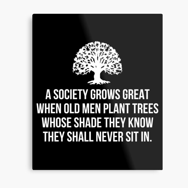 Item preview, A society grows great when old men plant trees whose shade they know they shall never sit in designed and sold by allthetees.
