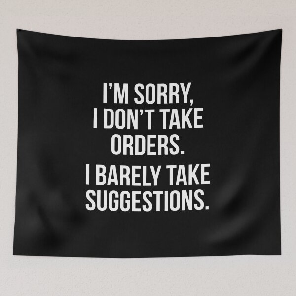 Item preview, I'm sorry I don't take orders I barely take suggestions designed and sold by allthetees.
