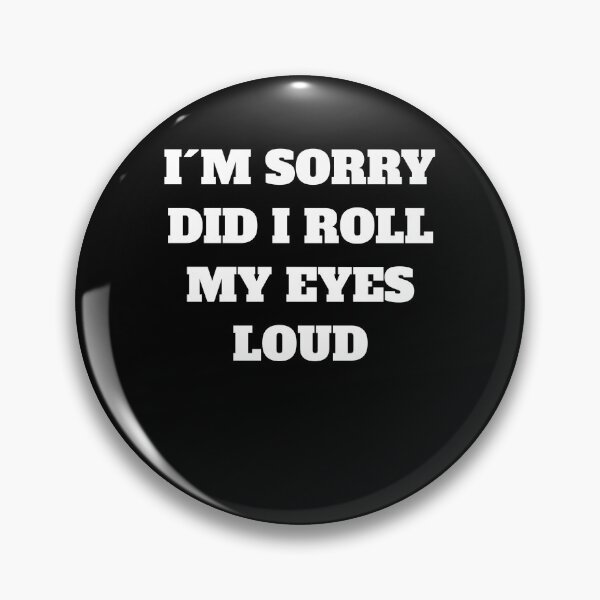 Item preview, Funny Sarcastic I'm Sorry Did I Roll My Eyes Out Loud Quote designed and sold by Jeangel97.