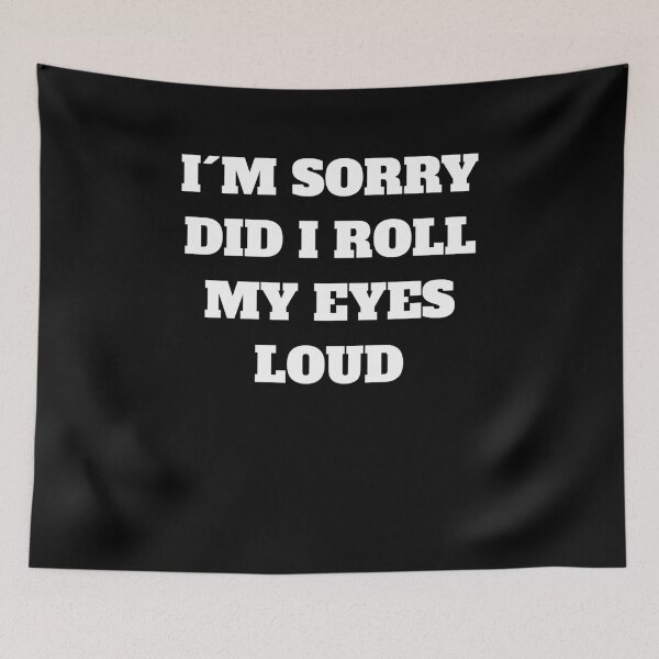 Item preview, Funny Sarcastic I'm Sorry Did I Roll My Eyes Out Loud Quote designed and sold by Jeangel97.