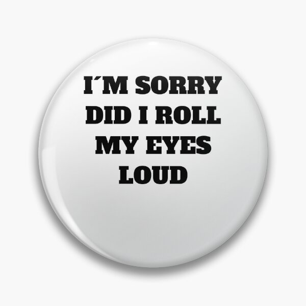 Item preview, Funny Sarcastic I'm Sorry Did I Roll My Eyes Out Loud Quote designed and sold by Jeangel97.