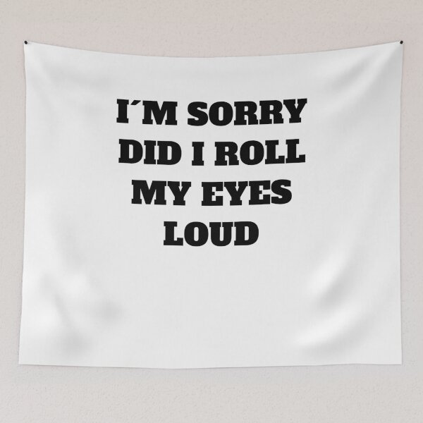 Item preview, Funny Sarcastic I'm Sorry Did I Roll My Eyes Out Loud Quote designed and sold by Jeangel97.