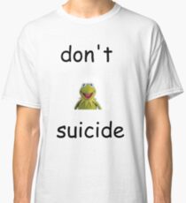 Don't "Kermit" Suicide Classic T-Shirt