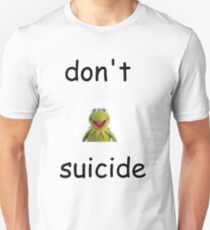 Don't "Kermit" Suicide Unisex T-Shirt