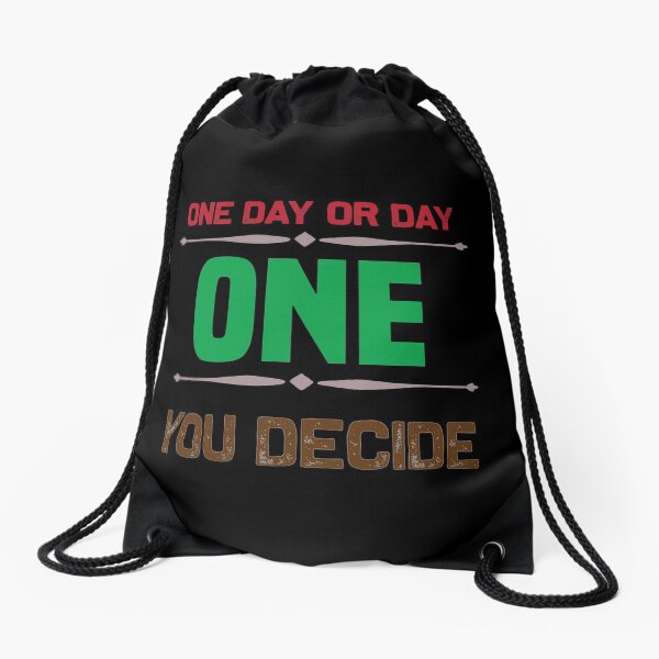 One Day or Day one You Decide-Motivational Quote Drawstring Bag