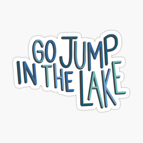 Go Jump in the Lake Sticker