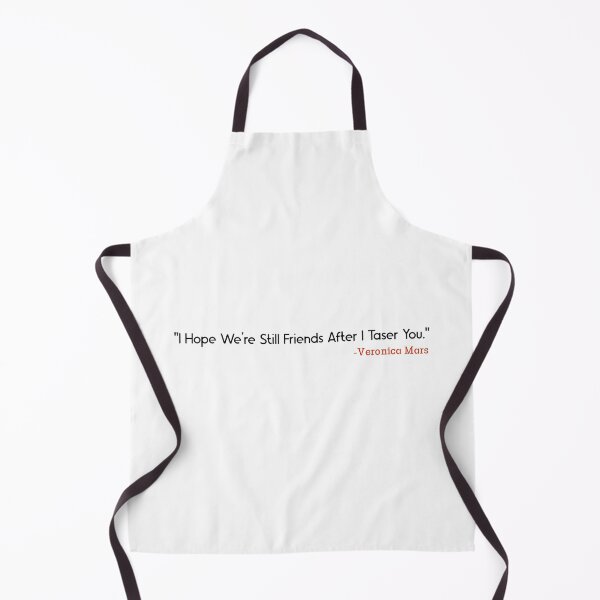 Item preview, Veronica Mars funny quote "I hope we're still friends after I taser you." designed and sold by SHAMTEES.
