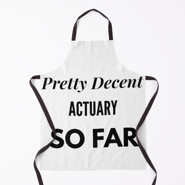 Item preview, Pretty Decent Actuary So Far designed and sold by DanielPOD.