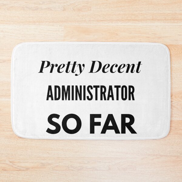 Item preview, Pretty Decent Administrator So Far designed and sold by DanielPOD.