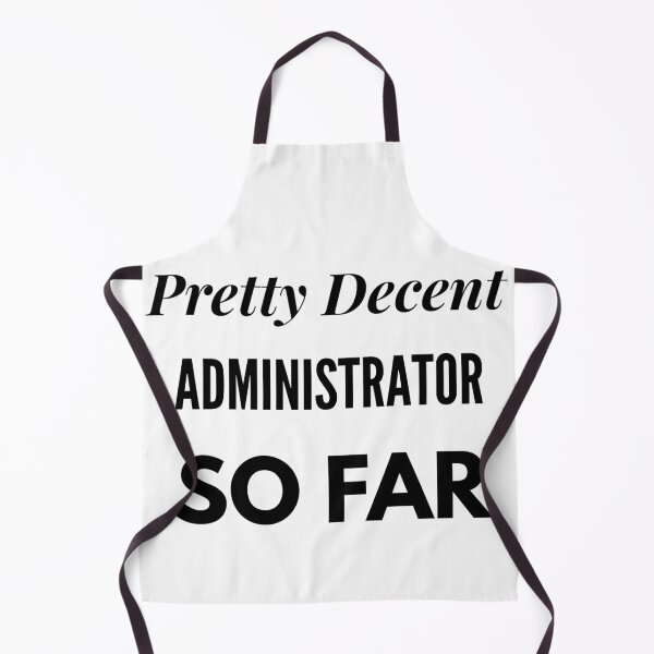 Item preview, Pretty Decent Administrator So Far designed and sold by DanielPOD.