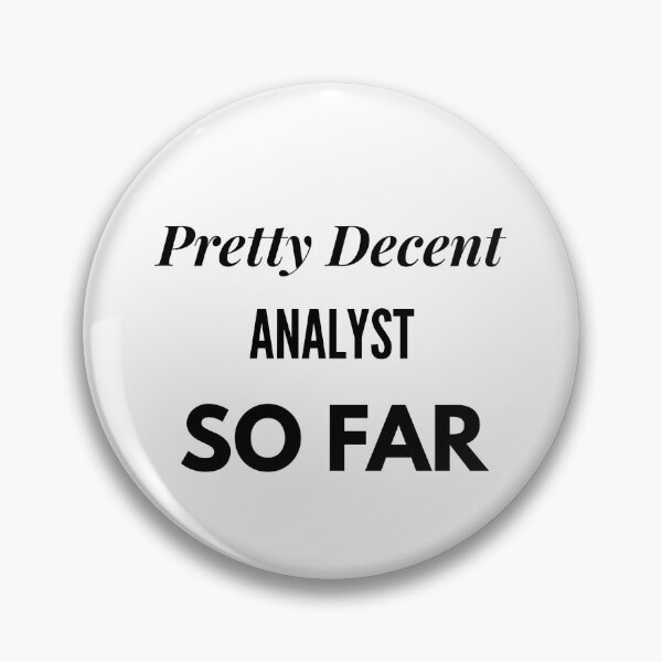 Item preview, Pretty Decent Analyst So Far designed and sold by DanielPOD.