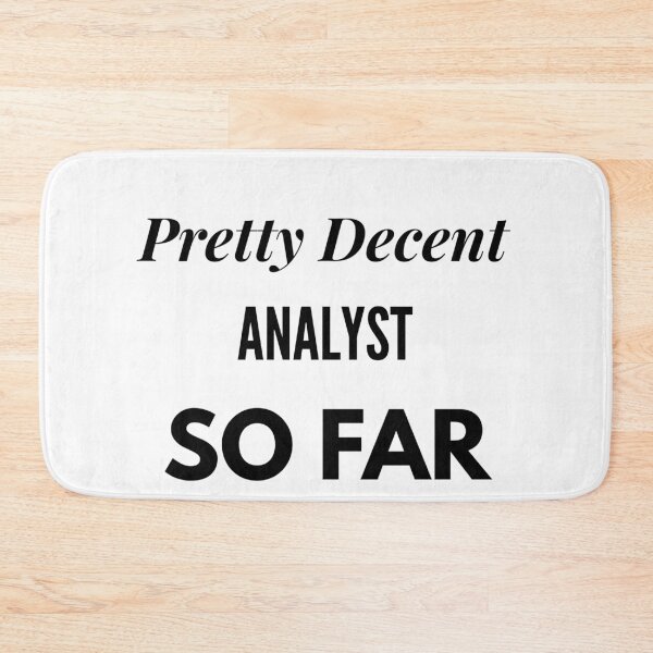 Item preview, Pretty Decent Analyst So Far designed and sold by DanielPOD.