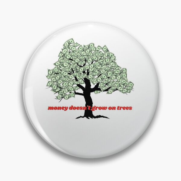 Item preview, money doesn't grow on trees designed and sold by barney2309.
