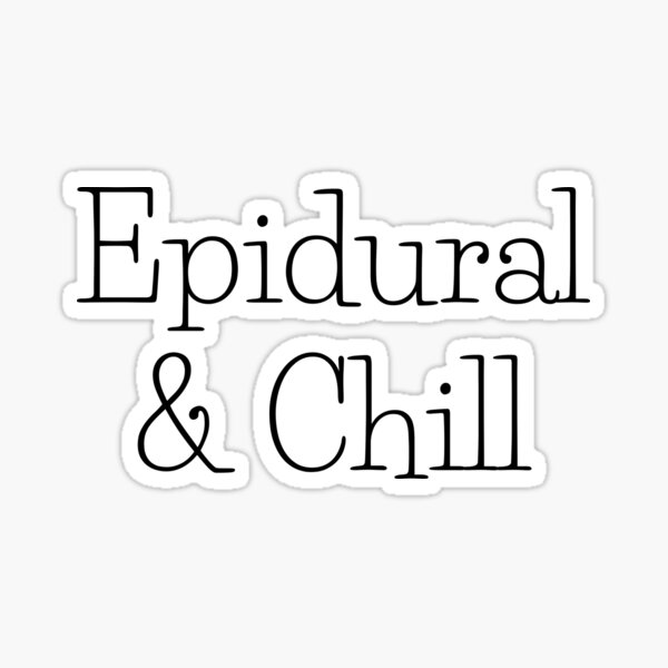 Epidural and Chill Sticker