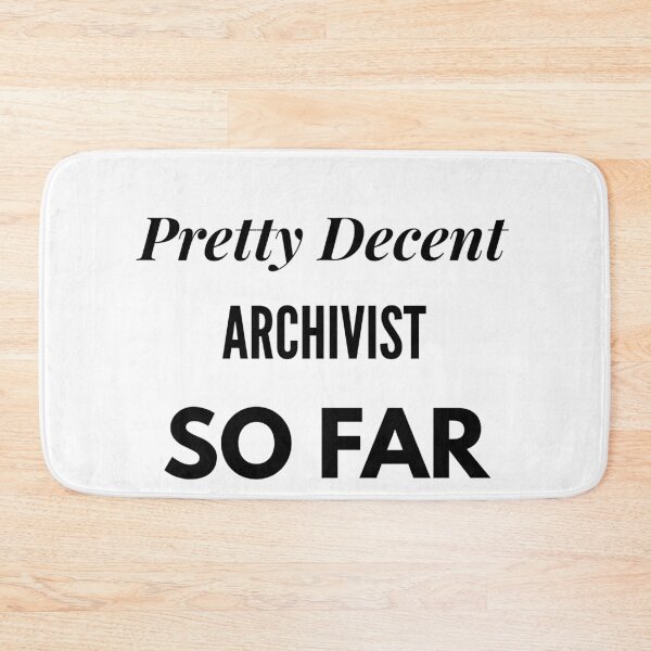 Item preview, Pretty Decent Archivist So Far designed and sold by DanielPOD.