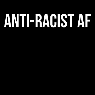Artwork thumbnail, Anti-Racist AF by friendlyspoon