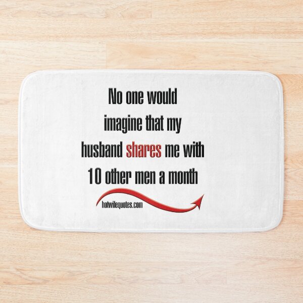 Artikelvorschau, No one would imagine that my husband shares me with 10 other men a month entworfen und verkauft von hotwifequotes.