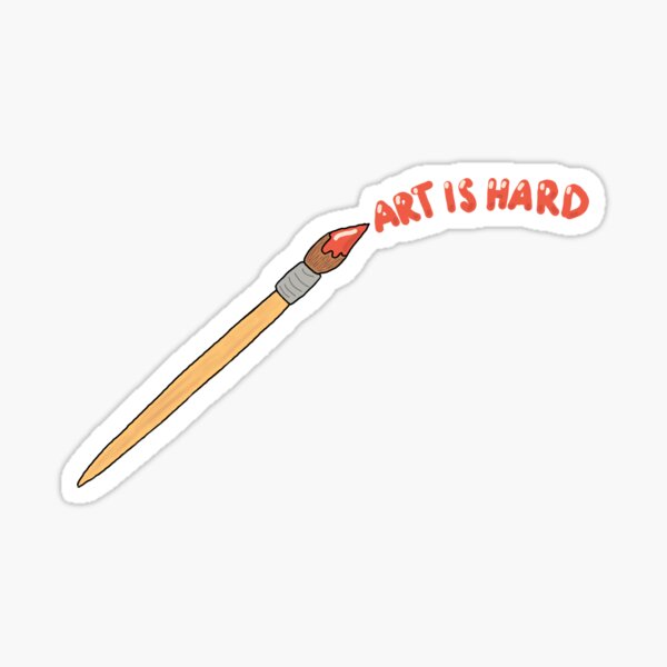 "Art is Hard" Sticker for Sale by abbylandfried Redbubble
