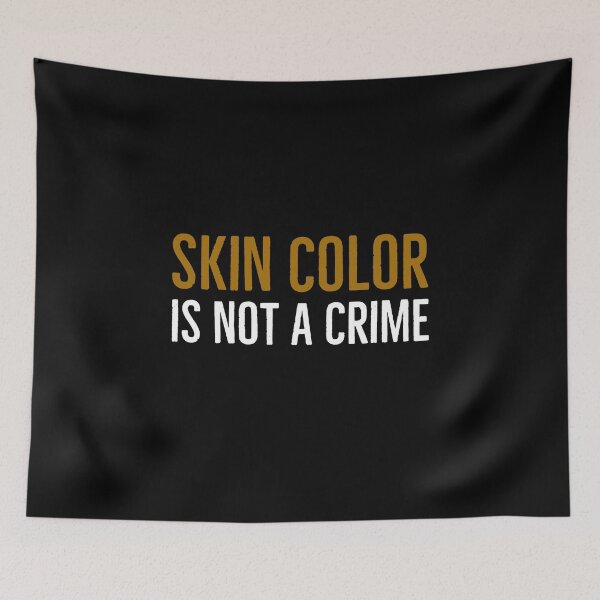 Item preview, Skin Color is Not a Crime designed and sold by friendlyspoon.