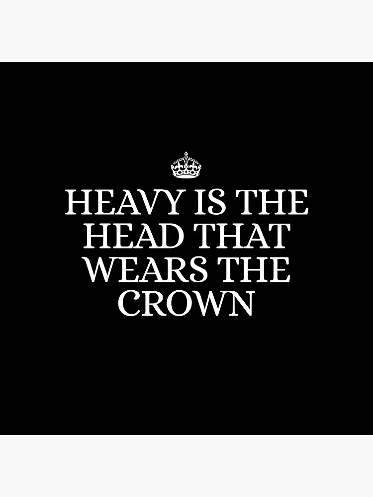 "Heavy is the head that wears the crown" Sticker by nixys Redbubble