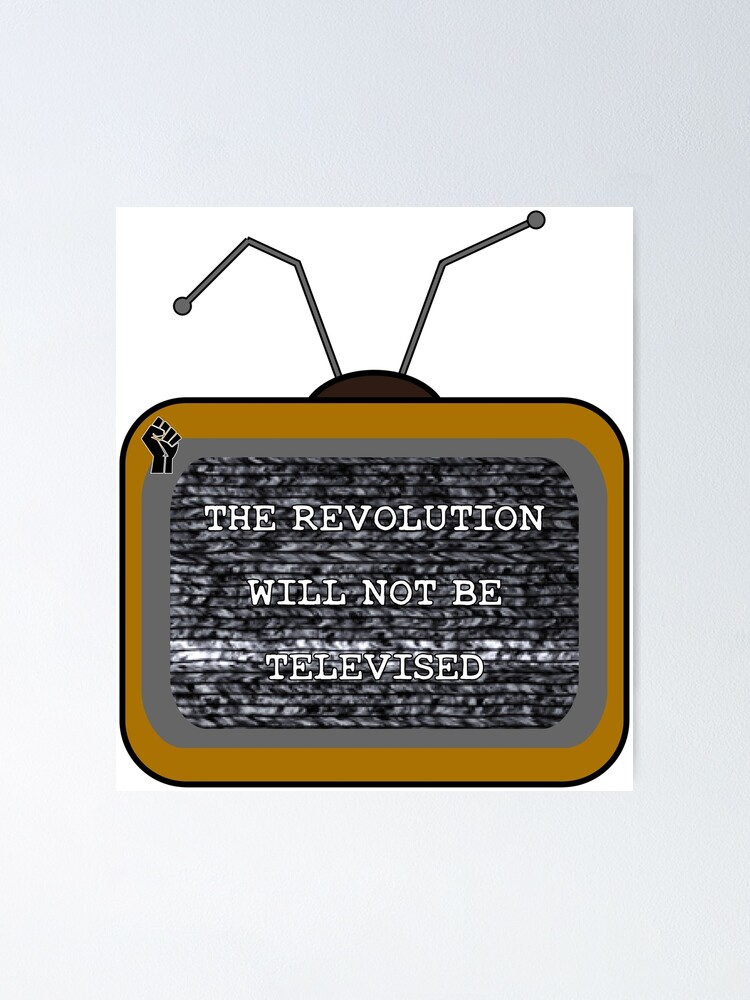 The Revolution Will Not Be Televised Poster By Thejcc12 Redbubble