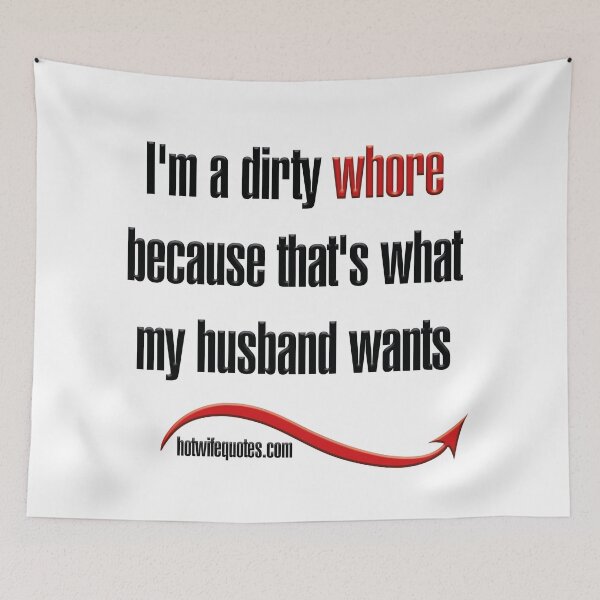 Artikelvorschau, I'm a dirty whore because that's what my husband wants entworfen und verkauft von hotwifequotes.