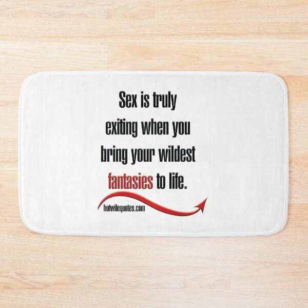 Artikelvorschau, Sex is truly exiting when you bring your wildest fantasies to life. entworfen und verkauft von hotwifequotes.