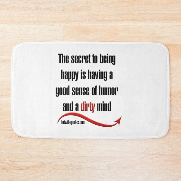 Artikelvorschau, The secret to being happy is having a good sense of humor and a dirty mind entworfen und verkauft von hotwifequotes.
