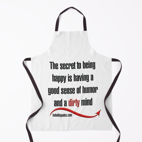Artikelvorschau, The secret to being happy is having a good sense of humor and a dirty mind entworfen und verkauft von hotwifequotes.