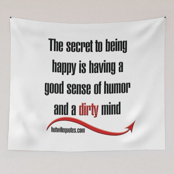 Artikelvorschau, The secret to being happy is having a good sense of humor and a dirty mind entworfen und verkauft von hotwifequotes.