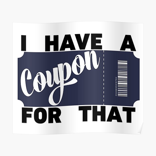 I Have A Coupon For that Poster