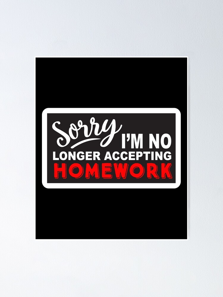 Sorry I'm No Longer Accepting Homework T Shirt Sorry I'm No Longer Accepting Homework T Shirt