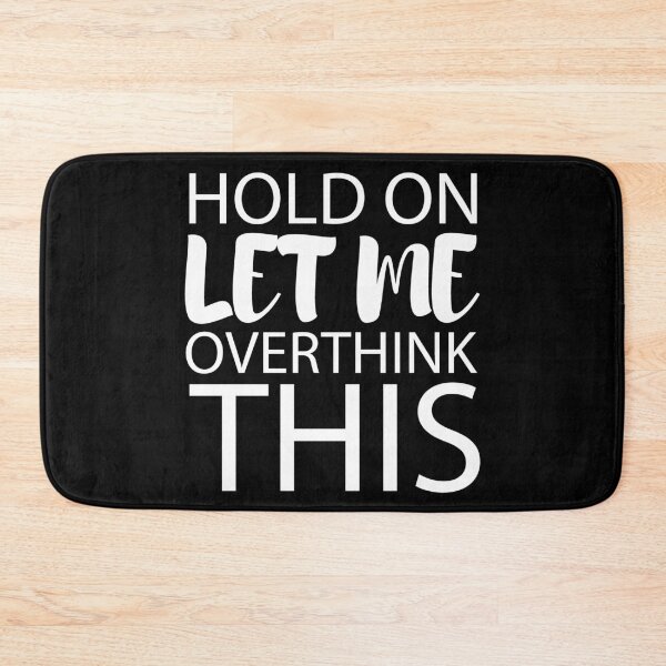 Item preview, HOLD ON LET ME OVERTHINK THIS designed and sold by StoreDay.