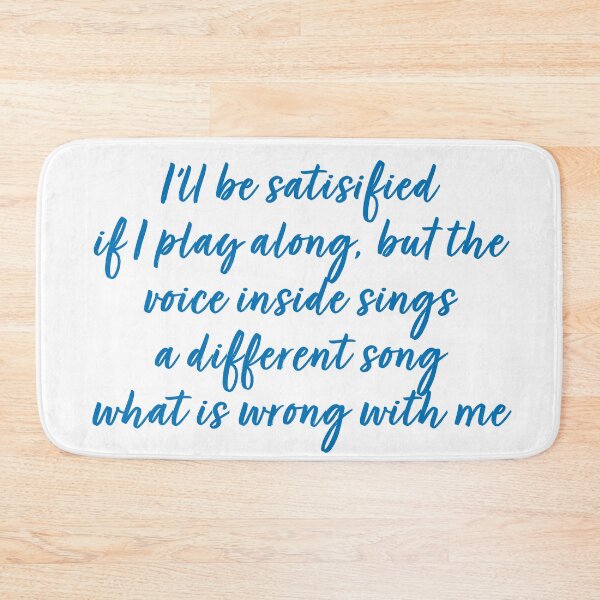 Item preview, I'll be satisfied if I play along, but the voice inside sings a different song what is wrong with me designed and sold by Abbie's Prints.