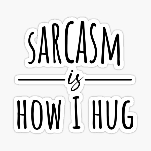 Item preview, Sarcasm is how I hug designed and sold by SunnyDayStyle.