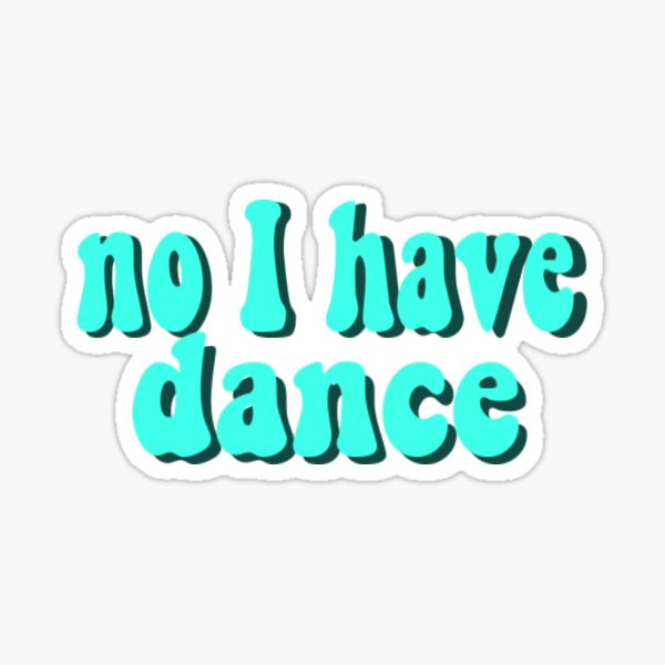 no I have dance Sticker