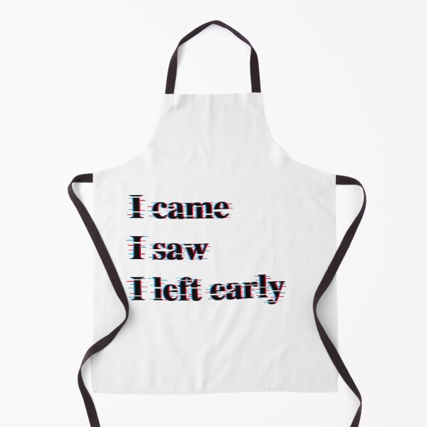 Item preview, I came, I saw, I left early designed and sold by PienR.