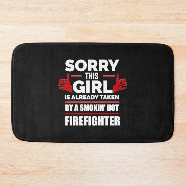 Item preview, Sorry Girl Already taken by hot Firefighter designed and sold by losttribe.