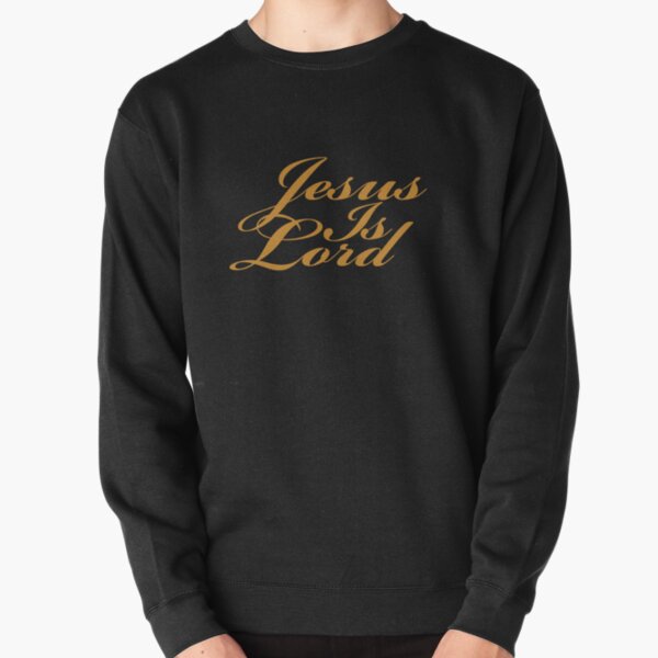 Jesus is lord sweatshirt Clearance