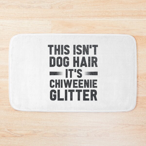 Item preview, This Isn't Dog Hair It's Chiweenie Glitter : Chiweenies, Dog Lover  designed and sold by UMED :).