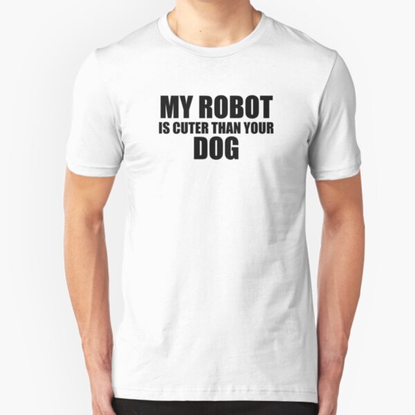 My Robot is Cuter than your Dog Slim Fit T-Shirt