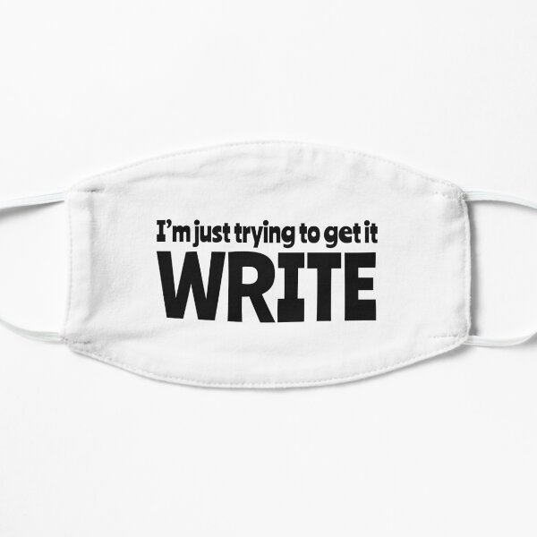 I’m Just Trying To Get It Write Flat Mask