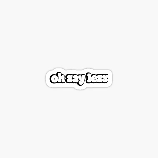 Say Less Gifts & Merchandise | Redbubble