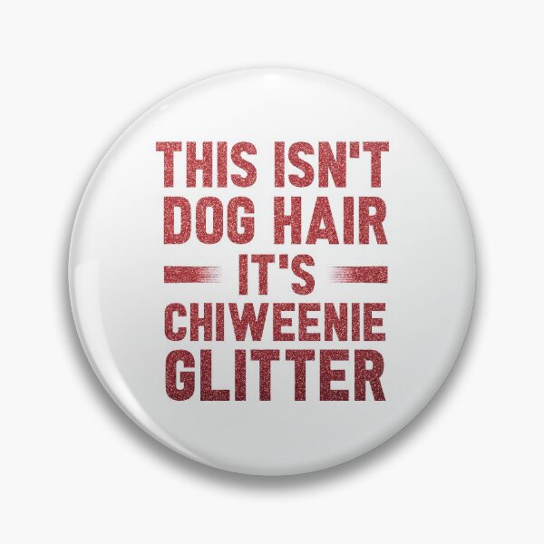 Item preview, This Isn't Dog Hair It's Chiweenie Glitter : Chiweenies, Dog Lover  designed and sold by UMED :).