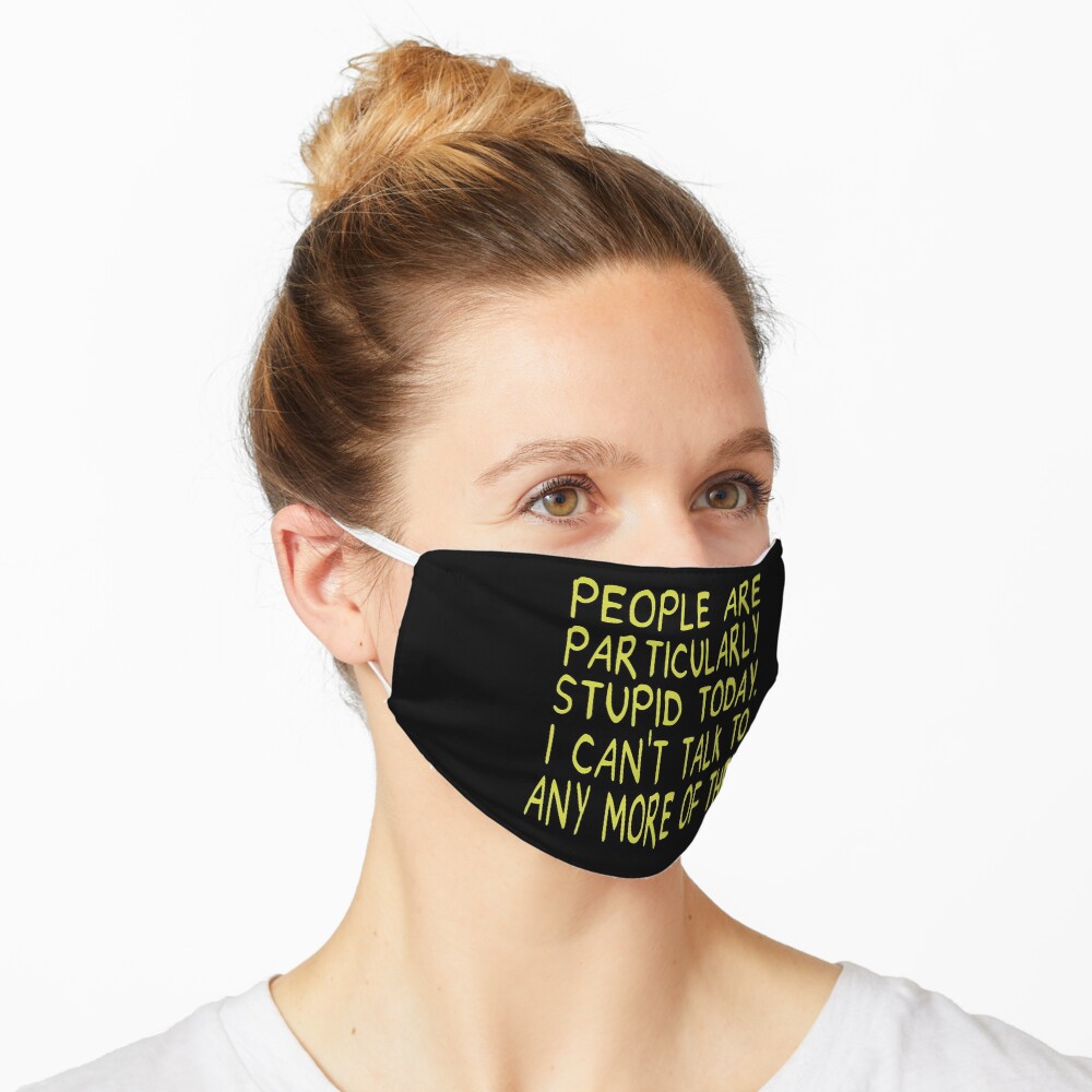 People Are Particularly Stupid Today Mask