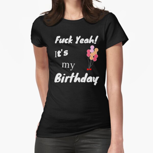 Funny Birthday T Shirt Offensive Rude Inappropriate Tee Funny Birthday Saying Naughty 21st 30th 40th 50th Birthday Gag Gift Novelty Fitted T-Shirt