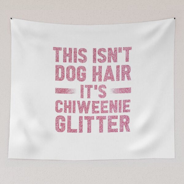 Item preview, This Isn't Dog Hair It's Chiweenie Glitter : Chiweenies, Dog Lover  designed and sold by UMED :).