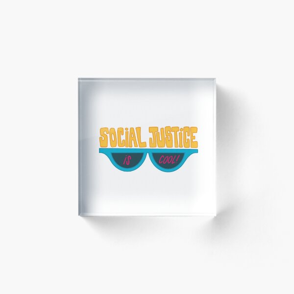Social Justice Is Cool Acrylic Block